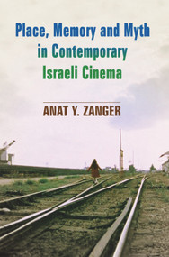 Place, Memory and Myth in Contemporary Israeli Cinema by Anat Y. Zanger, 9780853038450