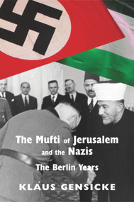 The Mufti of Jerusalem and the Nazis (The Berlin Years) by Klaus Gensicke, Alexander Fraser Gunn, 9780853038542