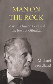 Man on the Rock (Mayor Solomon Levy and the Jews of Gibraltar) by Michael Freedland, 9780853038573