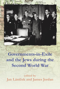 Governments-in-Exile and the Jews during the Second World War by Jan Lanicek, James Jordan, Antony Polonsky, 9780853038757