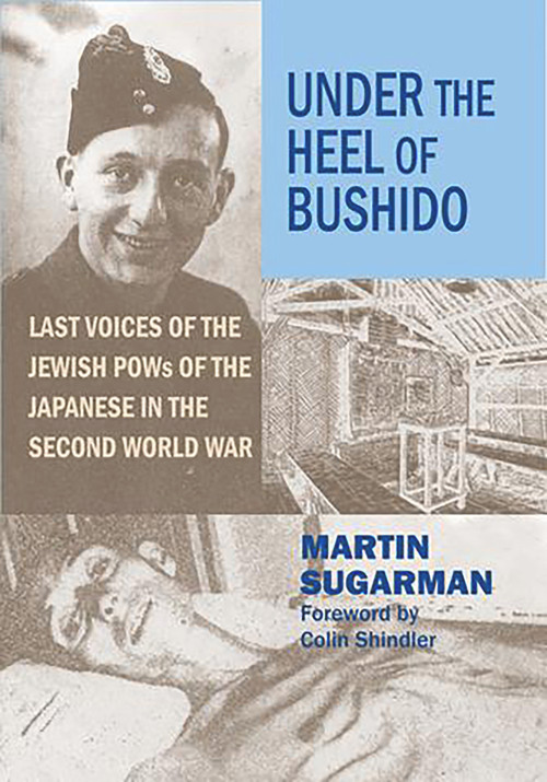 Under the Heel of Bushido (Last Voices of the Jewish POWs of the Japanese in the Second World War) by Martin Sugarman, Colin Shindler, 9780853038771
