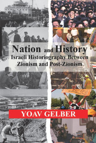 Nation and History (Israeli Historiography between Zionism and Post-Zionism) by Yoav Gelber, 9780853038832