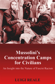 Mussolini's Concentration Camps for Civilians (An Insight into the Nature of Fascist Racism) by Luigi Reale, 9780853038849