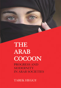 The Arab Cocoon (Progress and Modernity in Arab Societies) by Tarek Heggy, 9780853038924