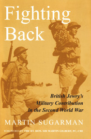 Fighting Back (British Jewry's Military Contribution in the Second World War) by Martin Sugarman, 9780853039006