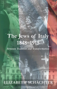 The Jews of Italy, 1848-1915 (Between Tradition and Transformation) by Elizabeth Schachter, 9780853039037