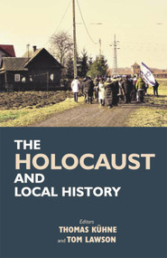 The Holocaust and Local History by Thomas Kuhne, Tom Lawson, 9780853039242