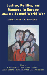 Justice, Politics and Memory in Europe after the Second World War (Landscapes after Battle, Volume 2) by Suzanne Bardgett, David Cesarani, Jessica Reinisch, Johannes-Dieter Steinert, 9780853039426