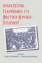 Whatever Happened to British Jewish Studies? by Hannah Ewence, Tony Kushner, 9780853039549