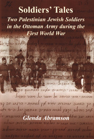 Soldiers' Tales (Two Palestinian Jewish Soldiers in the Ottoman Army during the First World War) by Glenda Abramson, 9780853039563