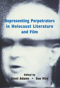 Representing Perpetrators in Holocaust Literature and Film by Jenni Adams, Sue Vice, 9780853039594