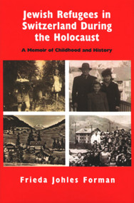 Jewish Refugees in Switzerland during the Holocaust (A Memoir of Childhood and History) - 9780853039617 by Frieda Johles Forman, 9780853039617