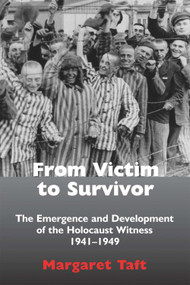 From Victim to Survivor (The Emergence and Development of the Holocaust Witness, 1941-1949) by Margaret Taft, 9780853039761