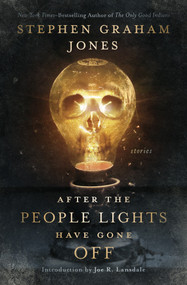 After the People Lights Have Gone Off (Stories) by Stephen Graham Jones, Joe R. Lansdale, 9781504096317