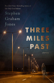 Three Miles Past (Stories) by Stephen Graham Jones, 9781504096324
