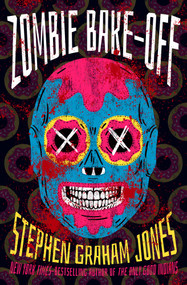 Zombie Bake-Off by Stephen Graham Jones, 9781504096331