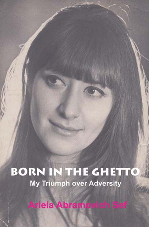 Born in the Ghetto (My Triumph over Adversity) - 9781909719019 by Ariela Abramovich Sef, 9781909719019