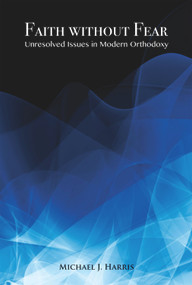 Faith Without Fear (Unresolved Issues in Modern Orthodoxy) - 9781910383049 by Michael J. Harris, 9781910383049