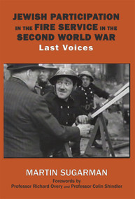 Jewish Participation in the Fire Service in the Second World War (Last Voices) - 9781910383070 by Martin Sugarman, Richard Overy, Colin Shindler, 9781910383070