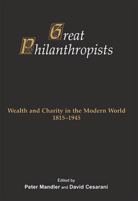 Great Philanthropists (Wealth and Charity in the Modern World 1815-1945) by Peter Mandler, David Cesarani, 9781910383193