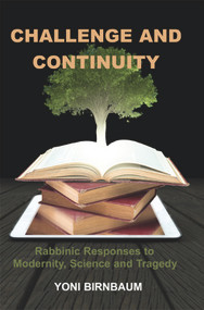 Challenge and Continuity (Rabbinic Responses to Modernity, Science and Tragedy) - 9781910383407 by Yoni Birnbaum, 9781910383407