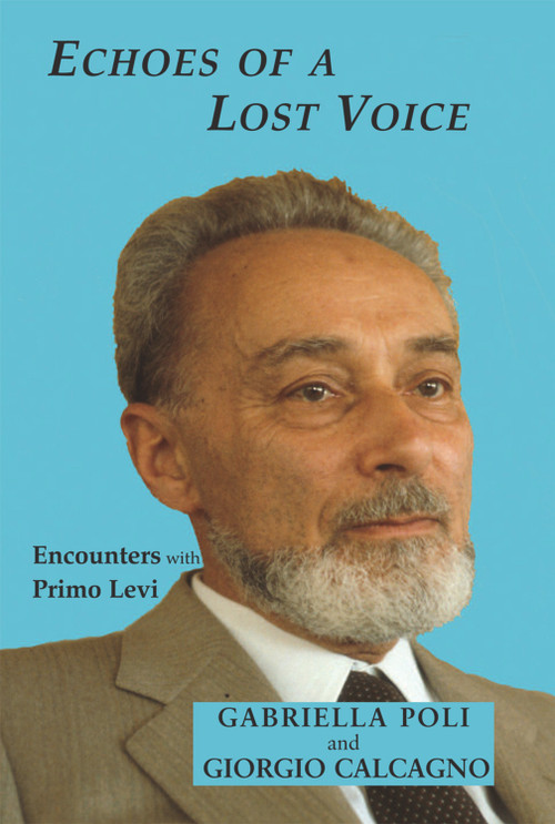 Echoes of a Lost Voice (Encounters with Primo Levi) by Gabriella Poli, Giorgio Calcagno, Nat Paterson, Carole Angier, 9781910383445