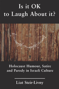 Is it OK to Laugh About it? (Holocaust Humour, Satire and Parody in Israeli Culture) - 9781910383490 by Liat Steir-Livny, 9781910383490
