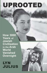 Uprooted (How 3000 Years of Jewish Civilization in the Arab World Vanished Overnight) - 9781910383667 by Lyn Julius, 9781910383667
