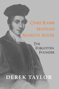 Chief Rabbi Nathan Marcus Adler (The Forgotten Founder) by Derek J. Taylor, 9781910383674