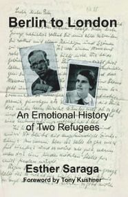 Berlin to London (An Emotional History of Two Refugees) by Tony Kushner, Esther Saraga, 9781912676163
