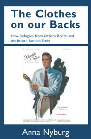 The Clothes on our Backs (How Refugees from Nazism Revitalised the British Fashion Trade) by Anna Nyburg, 9781912676255