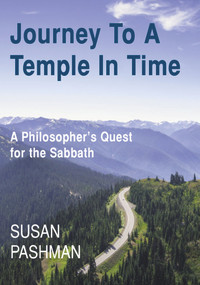 Journey to a Temple in Time (A Philosopher's Quest for the Sabbath) by Susan Pashman, 9781912676330