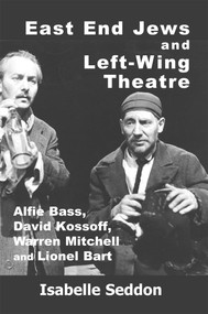 East End Jews and Left-Wing Theatre (Alfie Bass, David Kossoff, Warren Mitchell and Lionel Bart) - 9781912676354 by Isabelle Seddon, 9781912676354