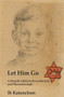 Let him Go (A Danish Child in Ravensbrück and Theresienstadt) - 9781912676408 by Ib Katznelson, 9781912676408