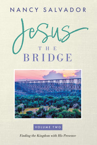 Jesus The Bridge (Finding The Kingdom with His Presence) by Nancy Salvador, 9781958211823
