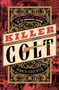 Killer Colt (Murder, Disgrace, and the Making of an American Legend) by Harold Schechter, 9781504094276