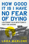 How Good It Is I Have No Fear of Dying (Lieutenant Yulia Mykytenko's Fight for Ukraine) by Lara Marlowe, 9781685891879