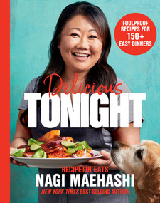 Delicious Tonight (Foolproof Recipes for 150+ Easy Dinners) by Nagi Maehashi, 9781682689479