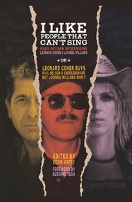 I Like People That Can't Sing (Paul Nelson Interviews Leonard Cohen & Lucinda Williams) by Kevin Avery, Suzanne Vega, 9798875000560