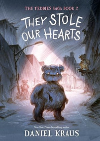 They Stole Our Hearts (The Teddies Saga, Book 2) - 9781250387639 by Daniel Kraus, Rovina Cai, 9781250387639