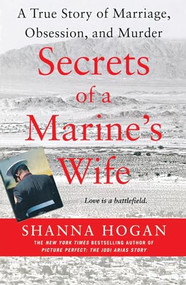 Secrets of a Marine's Wife (A True Story of Marriage, Obsession, and Murder) by Shanna Hogan, 9781250290038