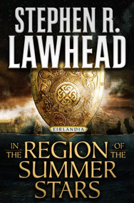 In the Region of the Summer Stars (Eirlandia, Book One) by Stephen R. Lawhead, 9781250841643