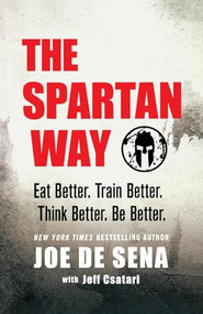 The Spartan Way (Eat Better. Train Better. Think Better. Be Better.) - 9781250350176 by Joe De Sena, 9781250350176