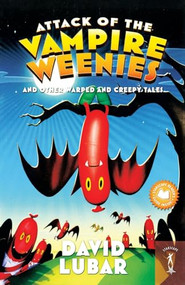 Attack of the Vampire Weenies (And Other Warped and Creepy Tales) by David Lubar, 9781250356703