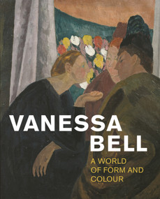 Vanessa Bell (A World of Form and Colour) by Rebecca Birrell, Fay Blanchard, Anthony Spira, 9781781301333