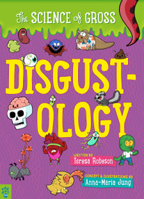 Disgustology: The Science of Gross by Teresa Robeson, Anna-Maria Jung, 9781250290618