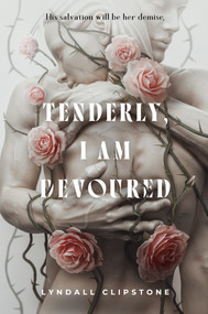 Tenderly, I Am Devoured by Lyndall Clipstone, 9781250348906