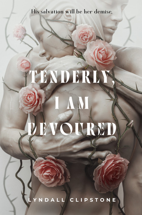 Tenderly, I Am Devoured by Lyndall Clipstone, 9781250348906