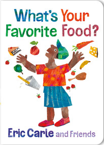 What's Your Favorite Food? by Eric Carle, Eric Carle, 9781250378699