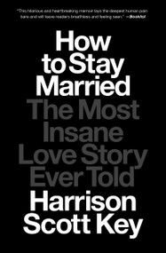 How to Stay Married (The Most Insane Love Story Ever Told) - 9781668015650 by Harrison Scott Key